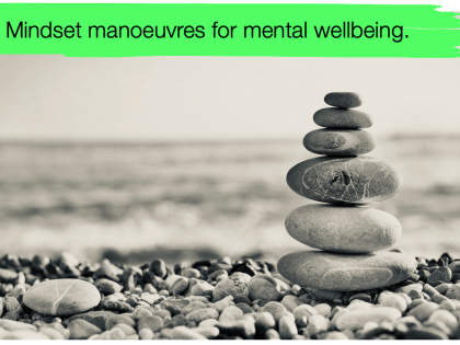 Mindset manoeuvres for mental wellbeing