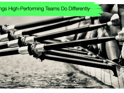 9 Things High-Performing Teams Do Differently